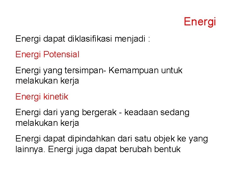 Energi dapat diklasifikasi menjadi : Energi Potensial Energi yang tersimpan- Kemampuan untuk melakukan kerja