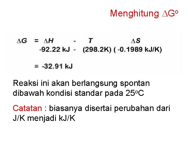 Menghitung DGo Reaksi ini akan berlangsung spontan dibawah kondisi standar pada 25 o. C