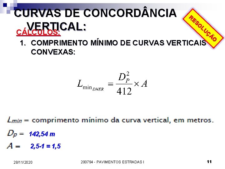 CURVAS DE CONCORD NCIA VERTICAL: CÁLCULOS: RE SO LU ÇÃ O 1. COMPRIMENTO MÍNIMO