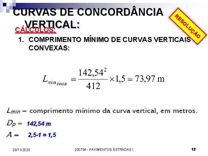 CURVAS DE CONCORD NCIA VERTICAL: CÁLCULOS: RE SO LU ÇÃ O 1. COMPRIMENTO MÍNIMO