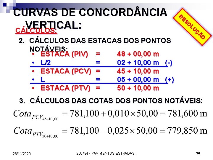 CURVAS DE CONCORD NCIA VERTICAL: CÁLCULOS: 2. CÁLCULOS DAS ESTACAS DOS PONTOS NOTÁVEIS: •