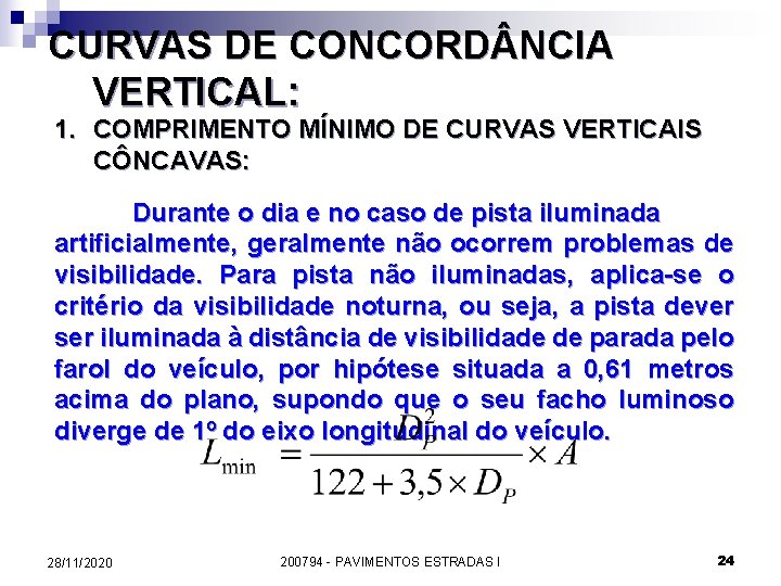CURVAS DE CONCORD NCIA VERTICAL: 1. COMPRIMENTO MÍNIMO DE CURVAS VERTICAIS CÔNCAVAS: Durante o