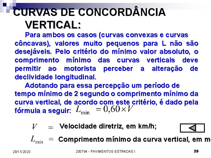 CURVAS DE CONCORD NCIA VERTICAL: Para ambos os casos (curvas convexas e curvas côncavas),