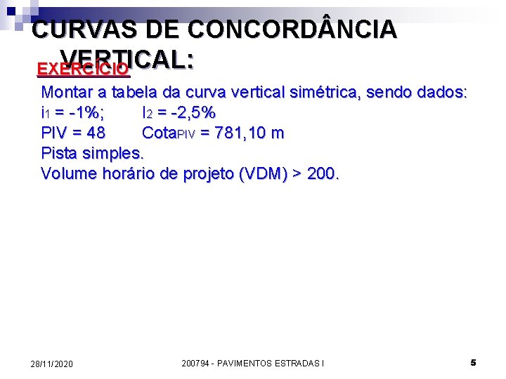 CURVAS DE CONCORD NCIA VERTICAL: EXERCÍCIO Montar a tabela da curva vertical simétrica, sendo
