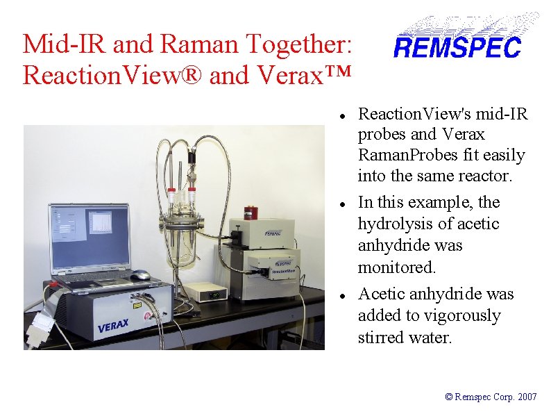 Mid-IR and Raman Together: Reaction. View® and Verax™ Reaction. View's mid-IR probes and Verax