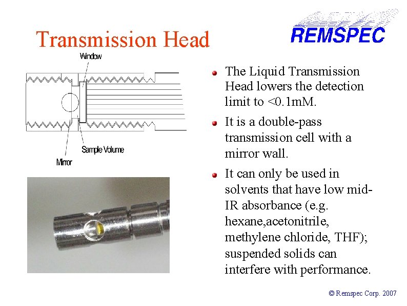 Transmission Head The Liquid Transmission Head lowers the detection limit to <0. 1 m.