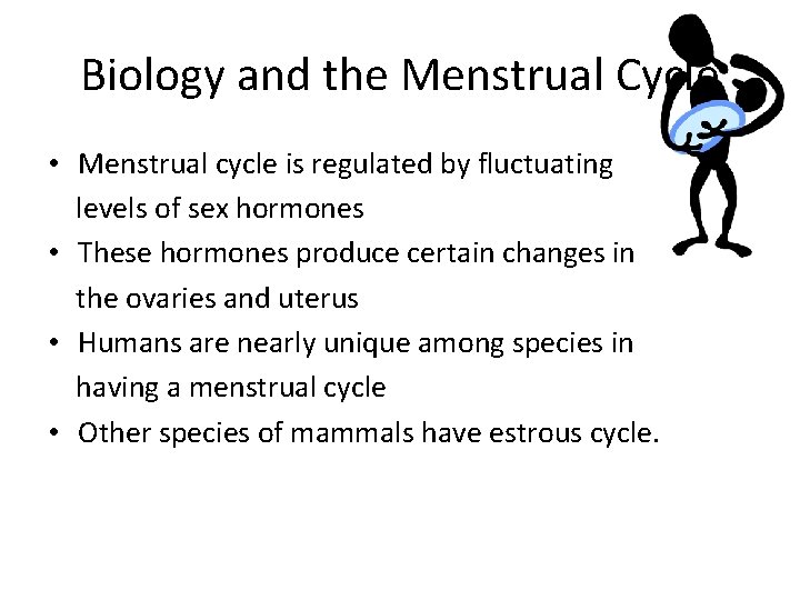 Biology and the Menstrual Cycle • Menstrual cycle is regulated by fluctuating levels of