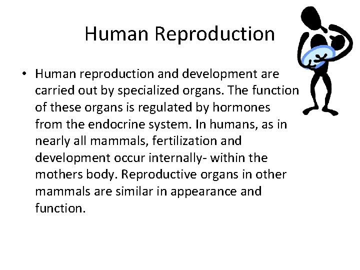 Human Reproduction • Human reproduction and development are carried out by specialized organs. The