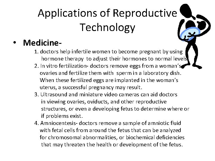 Applications of Reproductive Technology • Medicine- 1. doctors help infertile women to become pregnant