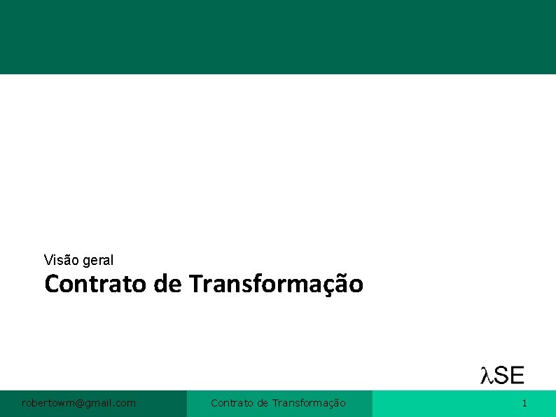 Visão geral Contrato de Transformação robertowm@gmail. com Contrato de Transformação 1 