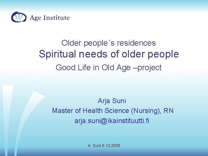 Older people´s residences Spiritual needs of older people Good Life in Old Age –project