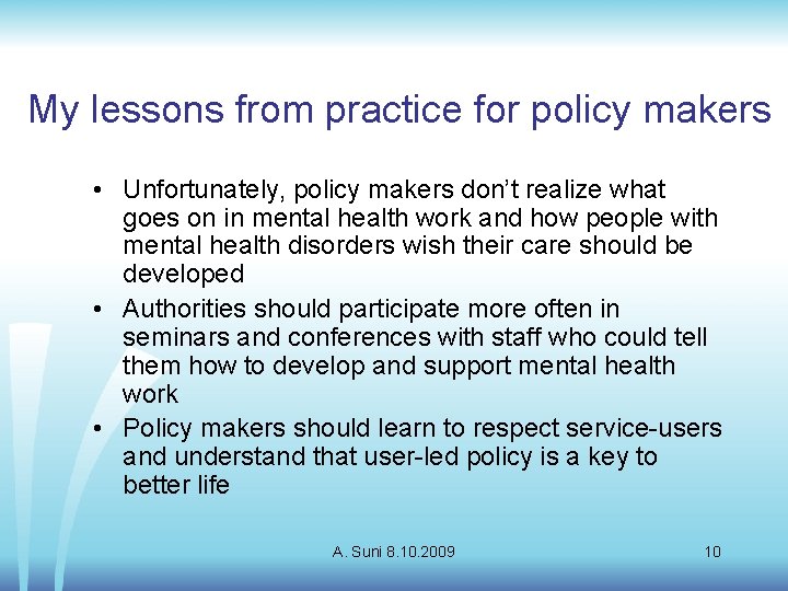 My lessons from practice for policy makers • Unfortunately, policy makers don’t realize what