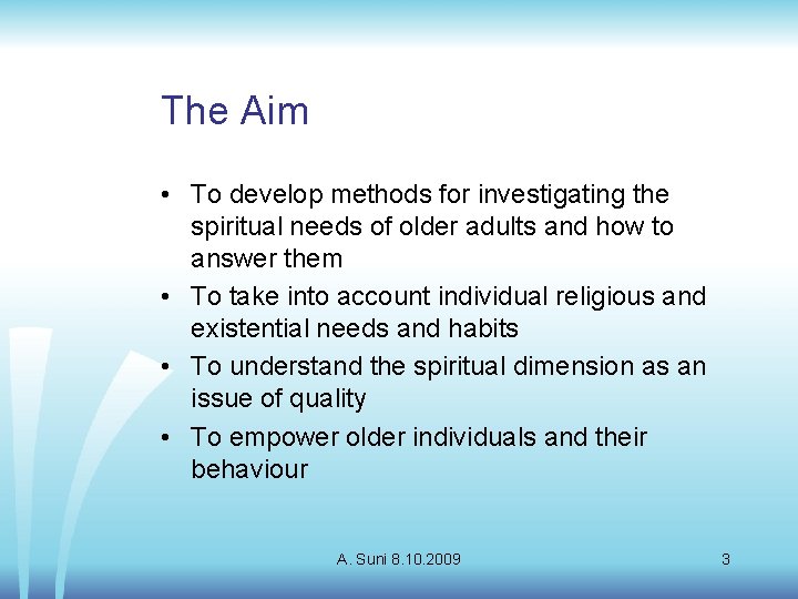 The Aim • To develop methods for investigating the spiritual needs of older adults