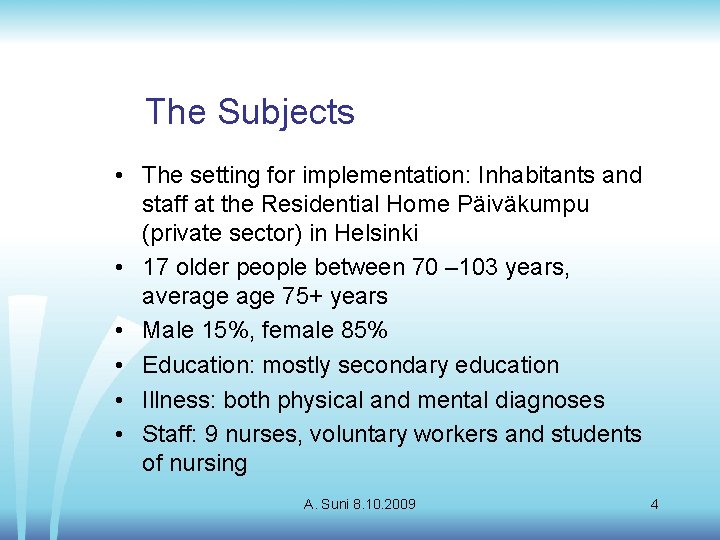 The Subjects • The setting for implementation: Inhabitants and staff at the Residential Home