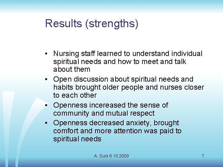 Results (strengths) • Nursing staff learned to understand individual spiritual needs and how to
