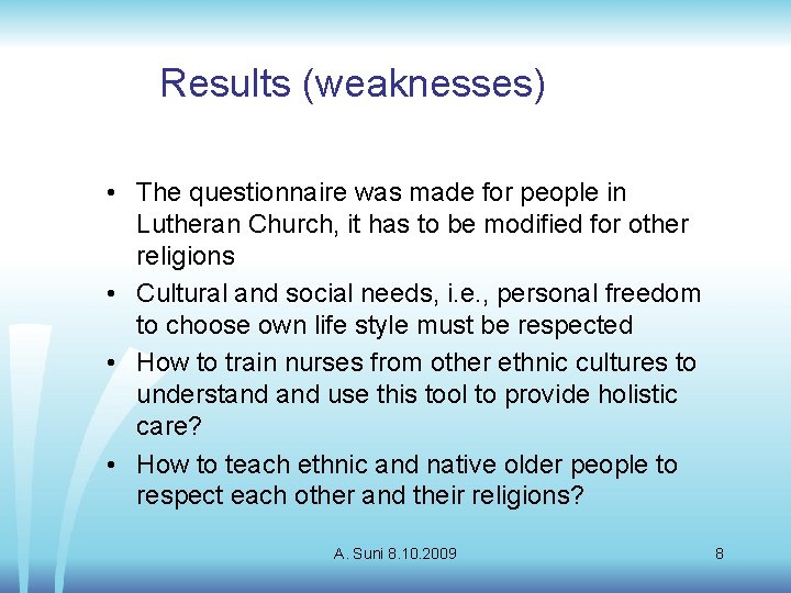 Results (weaknesses) • The questionnaire was made for people in Lutheran Church, it has