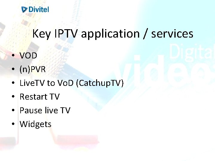 Key IPTV application / services • • • VOD (n)PVR Live. TV to Vo. Key IPTV application / services • • • VOD (n)PVR Live. TV to Vo.