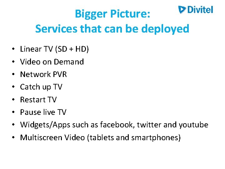 Bigger Picture: Services that can be deployed • • Linear TV (SD + HD) Bigger Picture: Services that can be deployed • • Linear TV (SD + HD)