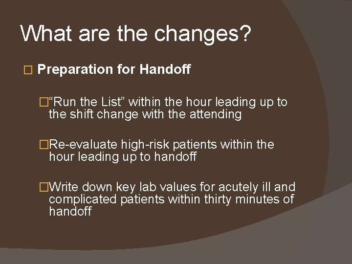 What are the changes? � Preparation for Handoff �“Run the List” within the hour