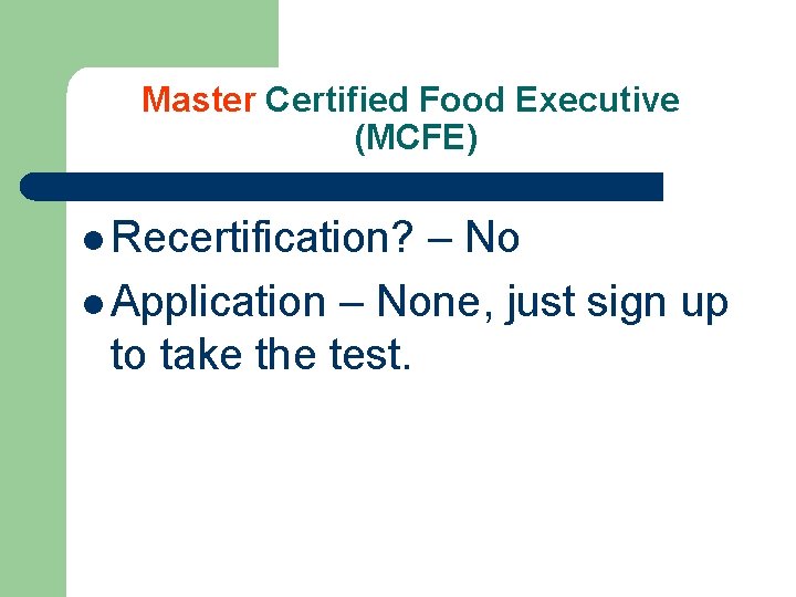 Master Certified Food Executive (MCFE) l Recertification? – No l Application – None, just