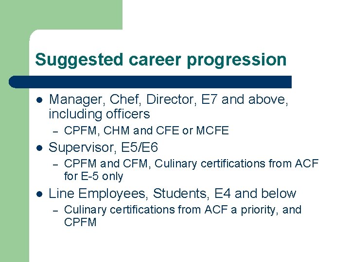 Suggested career progression l Manager, Chef, Director, E 7 and above, including officers –