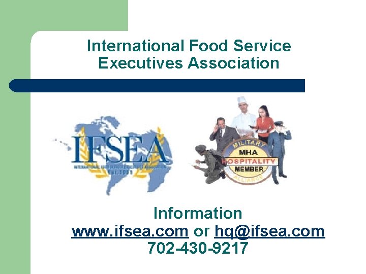 International Food Service Executives Association Information www. ifsea. com or hq@ifsea. com 702 -430