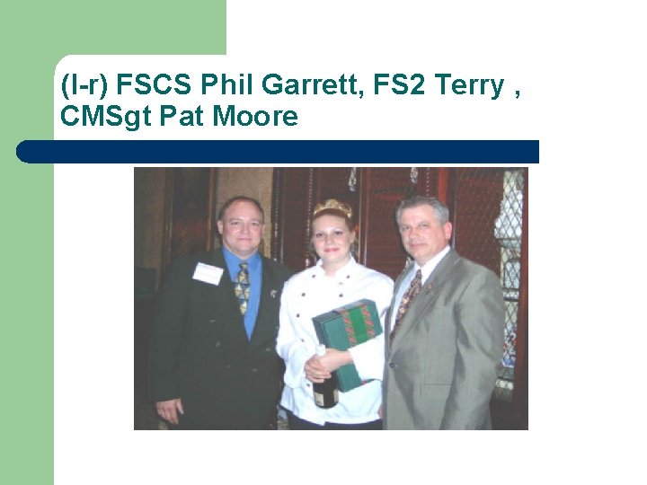 (l-r) FSCS Phil Garrett, FS 2 Terry , CMSgt Pat Moore 