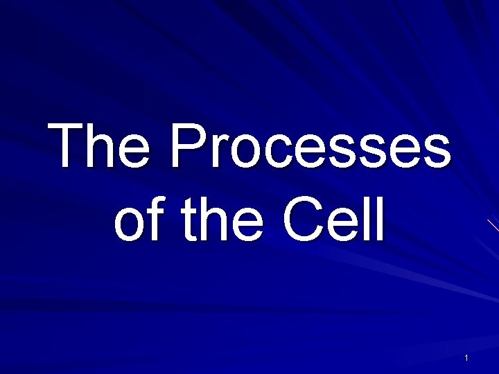 The Processes of the Cell 1 