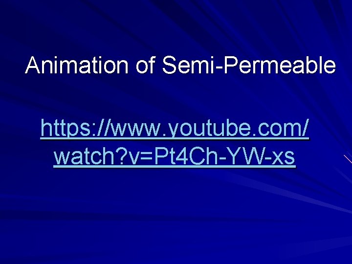  Animation of Semi-Permeable https: //www. youtube. com/ watch? v=Pt 4 Ch-YW-xs 