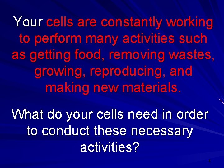 Your cells are constantly working to perform many activities such as getting food, removing
