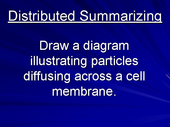 Distributed Summarizing Draw a diagram illustrating particles diffusing across a cell membrane. 