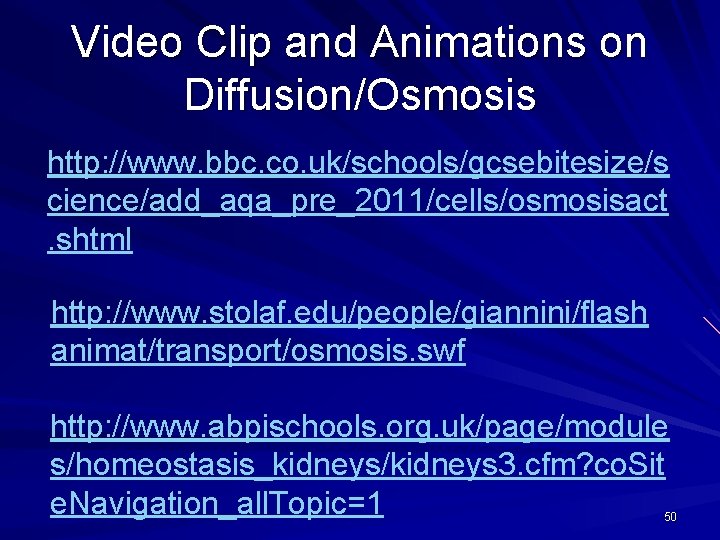 Video Clip and Animations on Diffusion/Osmosis http: //www. bbc. co. uk/schools/gcsebitesize/s cience/add_aqa_pre_2011/cells/osmosisact. shtml http: