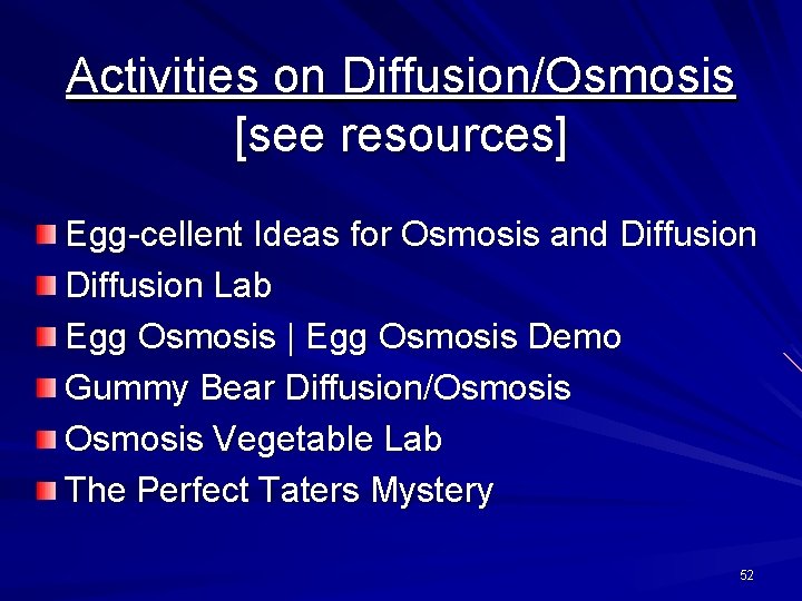 Activities on Diffusion/Osmosis [see resources] Egg-cellent Ideas for Osmosis and Diffusion Lab Egg Osmosis