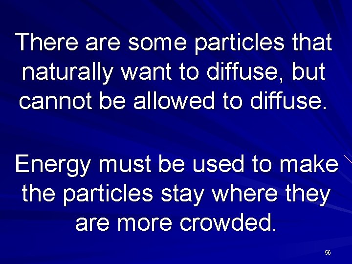 There are some particles that naturally want to diffuse, but cannot be allowed to