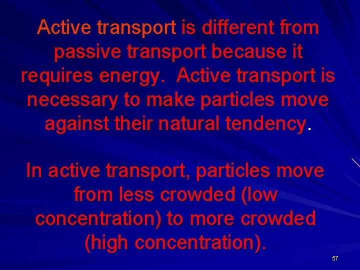 Active transport is different from passive transport because it requires energy. Active transport is