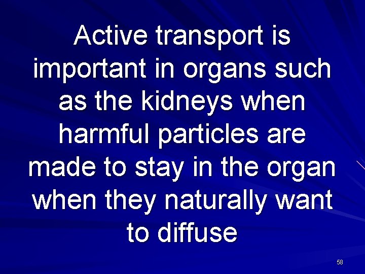 Active transport is important in organs such as the kidneys when harmful particles are