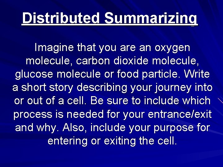 Distributed Summarizing Imagine that you are an oxygen molecule, carbon dioxide molecule, glucose molecule