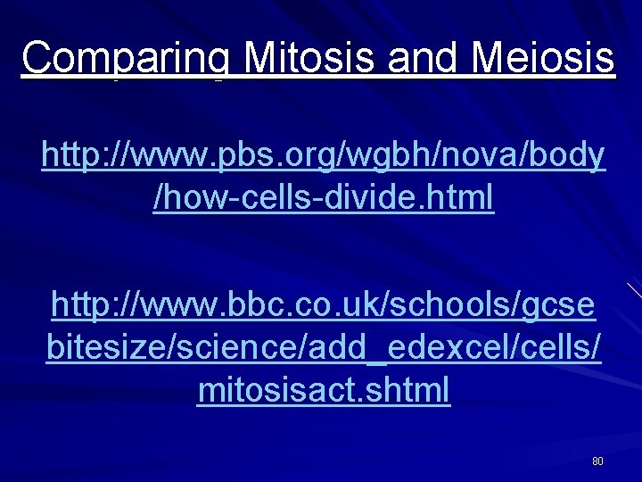 Comparing Mitosis and Meiosis http: //www. pbs. org/wgbh/nova/body /how-cells-divide. html http: //www. bbc. co.