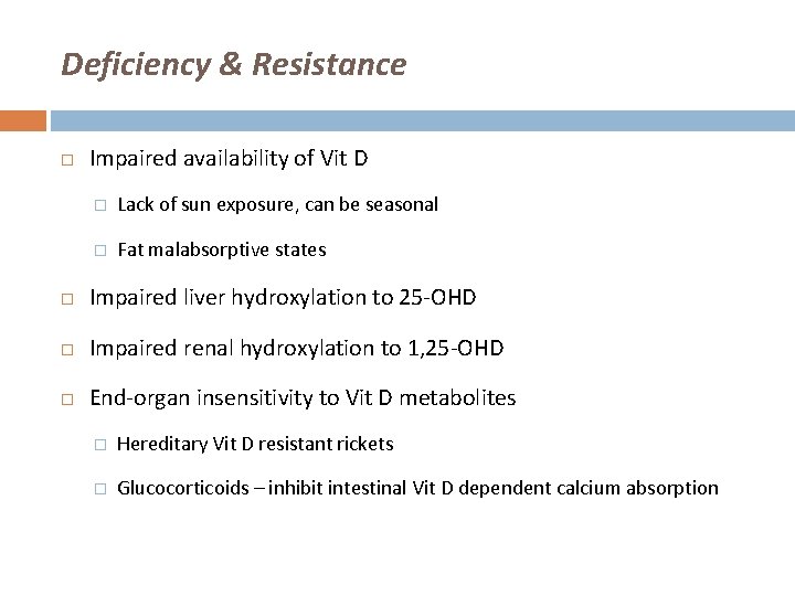 Deficiency & Resistance Impaired availability of Vit D � Lack of sun exposure, can