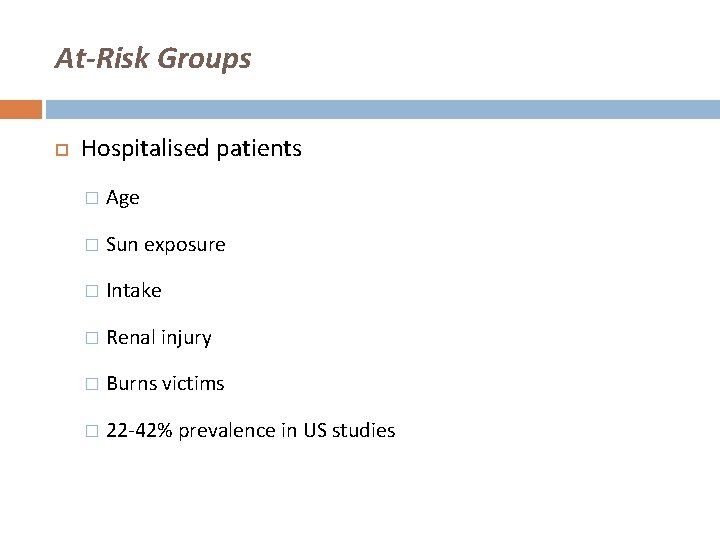 At-Risk Groups Hospitalised patients � Age � Sun exposure � Intake � Renal injury