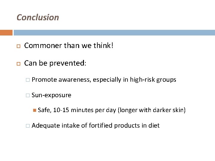 Conclusion Commoner than we think! Can be prevented: � Promote awareness, especially in high-risk