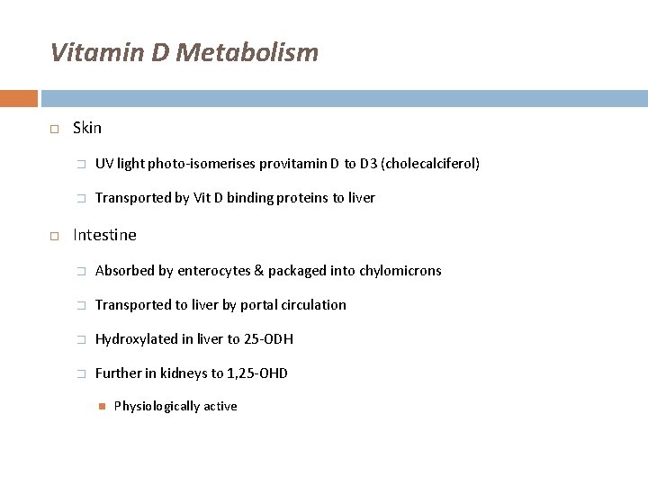 Vitamin D Metabolism Skin � UV light photo-isomerises provitamin D to D 3 (cholecalciferol)