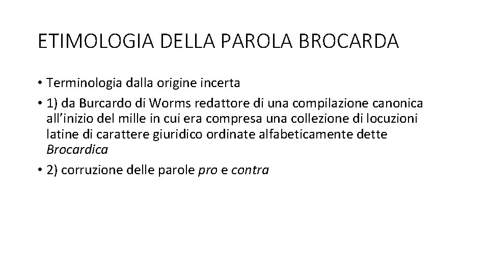 ETIMOLOGIA DELLA PAROLA BROCARDA • Terminologia dalla origine incerta • 1) da Burcardo di ETIMOLOGIA DELLA PAROLA BROCARDA • Terminologia dalla origine incerta • 1) da Burcardo di