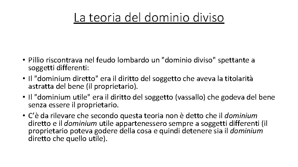 La teoria del dominio diviso • Pillio riscontrava nel feudo lombardo un "dominio diviso" La teoria del dominio diviso • Pillio riscontrava nel feudo lombardo un "dominio diviso"