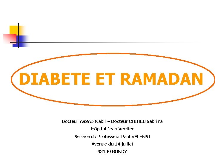 DIABETE ET RAMADAN Docteur ASSAD Nabil – Docteur CHIHEB Sabrina Hôpital Jean Verdier Service