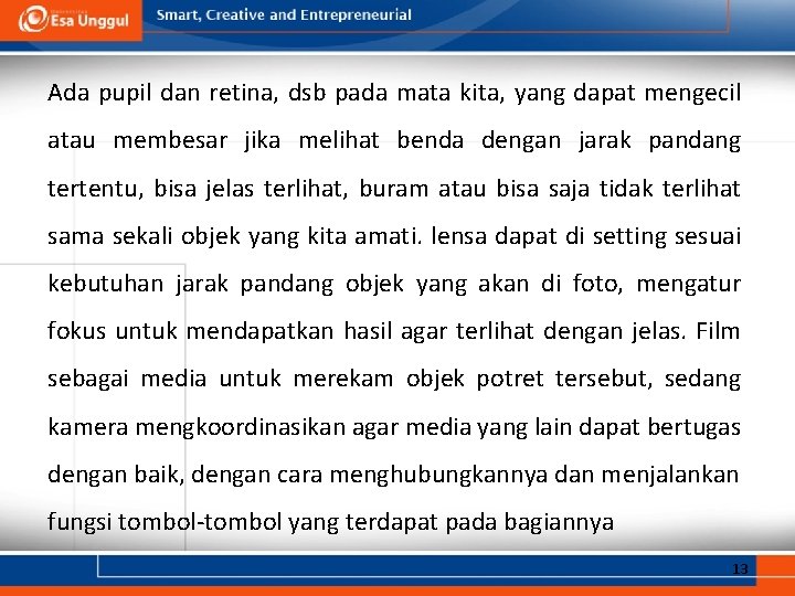 Ada pupil dan retina, dsb pada mata kita, yang dapat mengecil atau membesar jika