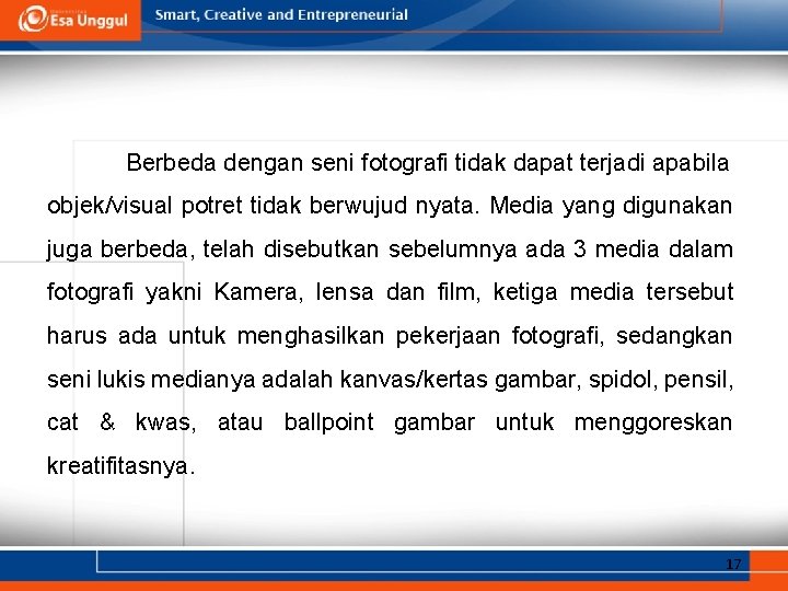 Berbeda dengan seni fotografi tidak dapat terjadi apabila objek/visual potret tidak berwujud nyata. Media