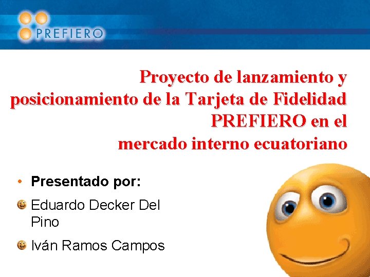 Proyecto de lanzamiento y posicionamiento de la Tarjeta de Fidelidad PREFIERO en el mercado