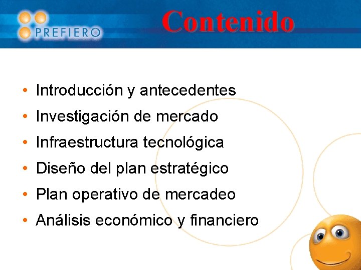 Contenido • Introducción y antecedentes • Investigación de mercado • Infraestructura tecnológica • Diseño