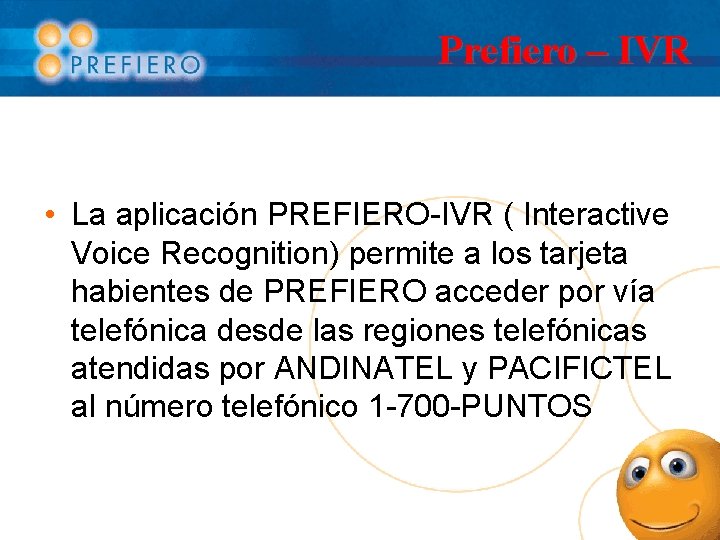 Prefiero – IVR • La aplicación PREFIERO-IVR ( Interactive Voice Recognition) permite a los